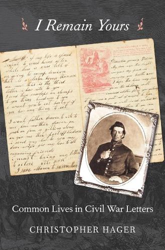 Паперова книга «I Remain Yours: Common Lives in Civil War Letters», автор Крістофер Хагер - фото №1