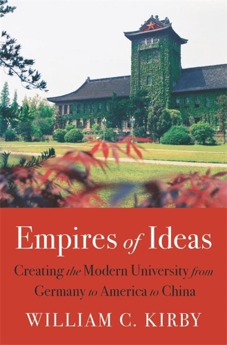 [object Object] «Empires of Ideas: Creating the Modern University from Germany to America to China», автор Уильям К. Кирби - фото №1