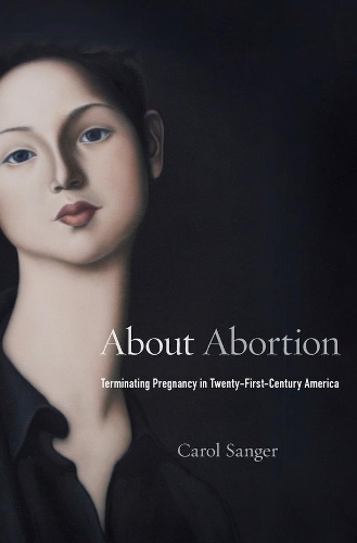 Бумажная книга «About Abortion: Terminating Pregnancy in Twenty-First-Century America», автор Кэрол Сэнджер - фото №1