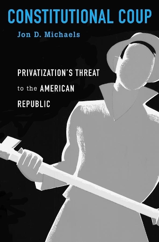 Бумажная книга «Constitutional Coup: Privatization’s Threat to the American Republic», автор Джон Д. Майклс - фото №1