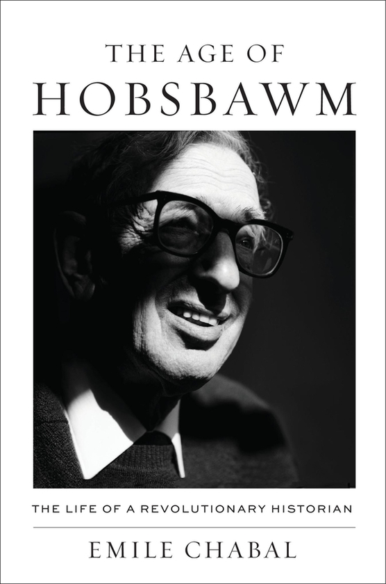 Бумажная книга «The Age of Hobsbawm: The Life of a Revolutionary Historian», автор Эмиль Шабаль - фото №1