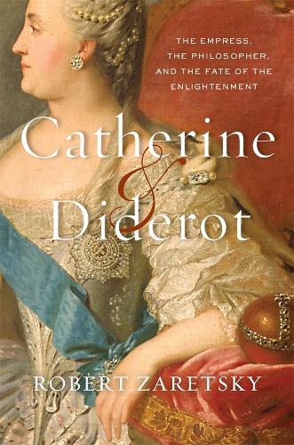 Бумажная книга «Catherine & Diderot: The Empress, the Philosopher, and the Fate of the Enlightenment», автор Роберт Зарецки - фото №1