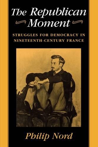 Паперова книга «The Republican Moment: Struggles for Democracy in Nineteenth-Century France», автор Філіп Норд - фото №1