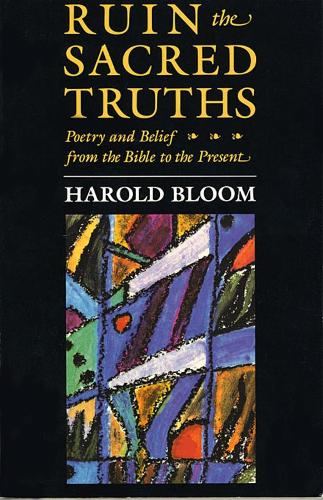 Бумажная книга «Ruin the Sacred Truths: Poetry and Belief from the Bible to the Present», автор Гарольд Блум - фото №1