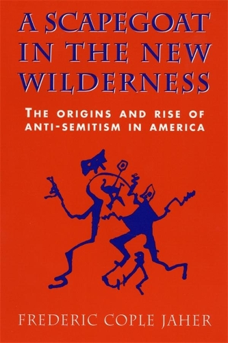 Паперова книга «A Scapegoat in the New Wilderness: The Origins and Rise of Anti-Semitism in America», автор Фредерік Копл Яхер - фото №1