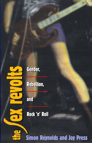 Бумажная книга «The Sex Revolts: Gender, Rebellion, and Rock ‘n’ Roll», авторов Джой Пресс, Саймон Рейнольдс - фото №1