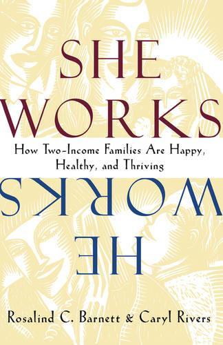 Паперова книга «She Works/He Works: How Two-Income Families Are Happy, Healthy, and Thriving», авторів Керіл Ріверс, Розалінд К. Барнетт - фото №1