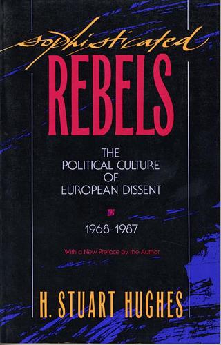 Бумажная книга «Sophisticated Rebels: The Political Culture of European Dissent, 1968–1987, With a New Preface by the Author», автор Х. Стюарт Хьюз - фото №1