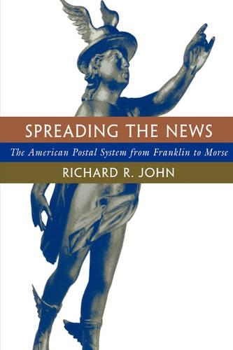 Бумажная книга «Spreading the News: The American Postal System from Franklin to Morse», автор Ричард Р. Джон - фото №1