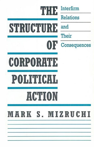 Бумажная книга «The Structure of Corporate Political Action: Interfirm Relations and Their Consequences», автор Марк С. Мизручи - фото №1