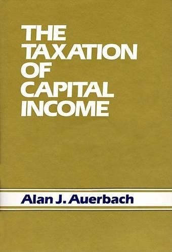 Бумажная книга «The Taxation of Capital Income», автор Алан Дж. Ауэрбах - фото №1