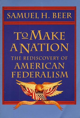 Бумажная книга «To Make a Nation: The Rediscovery of American Federalism», автор Сэмюэл Х. Бир - фото №1