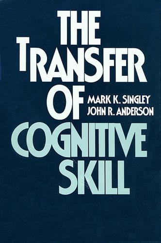 Бумажная книга «The Transfer of Cognitive Skill», авторов Джон Р. Андерсон, Марк К. Сингли - фото №1