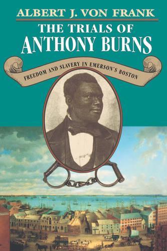 Паперова книга «The Trials of Anthony Burns: Freedom and Slavery in Emerson’s Boston», автор Альберт Й. фон Франк - фото №1