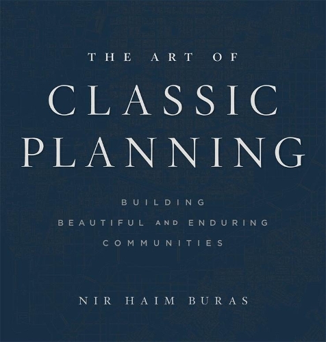 Бумажная книга «The Art of Classic Planning: Building Beautiful and Enduring Communities», автор Нир Хаим Бурас - фото №1