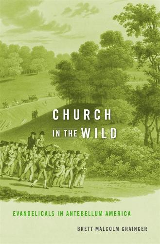 Бумажная книга «Church in the Wild: Evangelicals in Antebellum America», автор Бретт Малкольм Грейнджер - фото №1