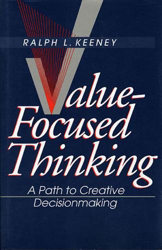 Бумажная книга «Value-Focused Thinking: A Path to Creative Decisionmaking», автор Ральф Л. Кини - фото №1