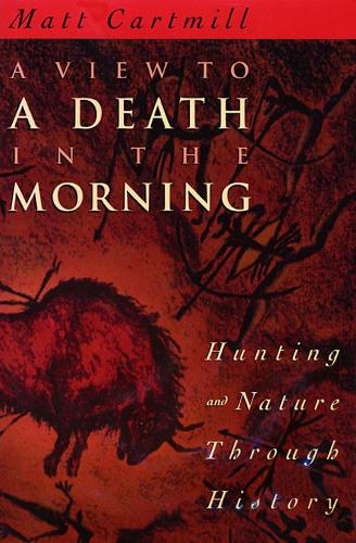 Паперова книга «A View to a Death in the Morning: Hunting and Nature Through History», автор Метт Картмілл - фото №1
