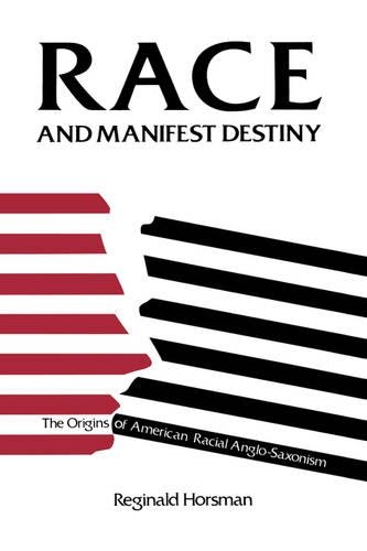 Бумажная книга «Race and Manifest Destiny: The Origins of American Racial Anglo-Saxonism», автор Реджинальд Хорсман - фото №1