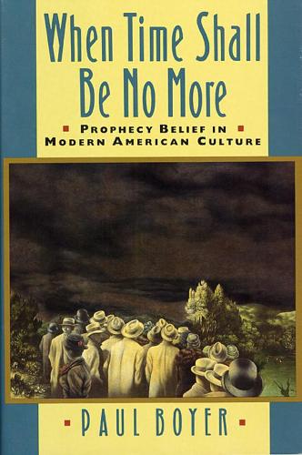 Паперова книга «When Time Shall Be No More: Prophecy Belief in Modern American Culture», автор Пол Бойер - фото №1