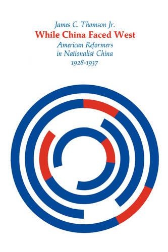 Бумажная книга «While China Faced West: American Reformers in Nationalist China, 1928–1937», автор Джеймс К. Томсон - фото №1