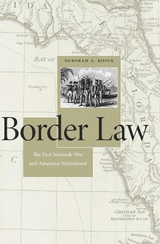 Бумажная книга «Border Law: The First Seminole War and American Nationhood», автор Дебора А. Розен - фото №1