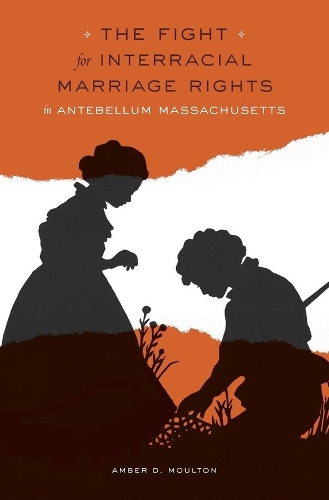 Бумажная книга «The Fight for Interracial Marriage Rights in Antebellum Massachusetts», автор Эмбер Д. Моултон - фото №1