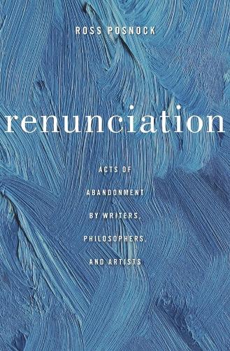 Бумажная книга «Renunciation: Acts of Abandonment by Writers, Philosophers, and Artists», автор Росс Поснок - фото №1