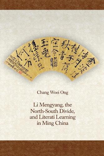 Бумажная книга «Li Mengyang, the North-South Divide, and Literati Learning in Ming China», автор Чанг Воэй Онг - фото №1