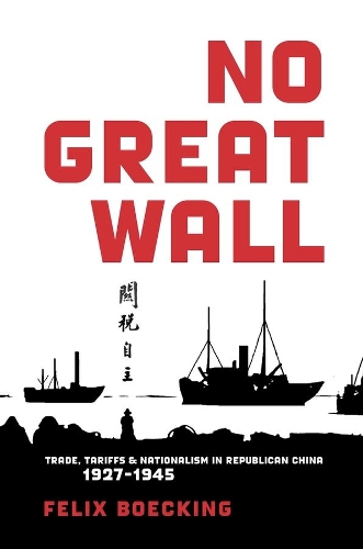 Бумажная книга «No Great Wall: Trade, Tariffs, and Nationalism in Republican China, 1927–1945», автор Феликс Беккинг - фото №1