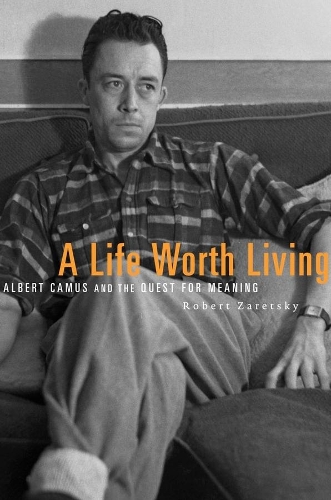 Бумажная книга «A Life Worth Living: Albert Camus and the Quest for Meaning», автор Роберт Зарецки - фото №1