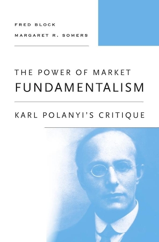 Бумажная книга «The Power of Market Fundamentalism: Karl Polanyi’s Critique», авторов Фред Блок, Маргарет Р. Сомерс - фото №1