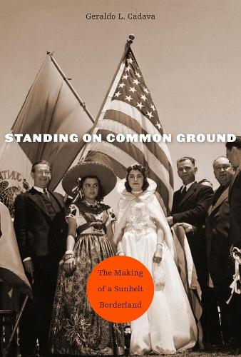 Бумажная книга «Standing on Common Ground: The Making of a Sunbelt Borderland», автор Джеральдо Л. Кадава - фото №1