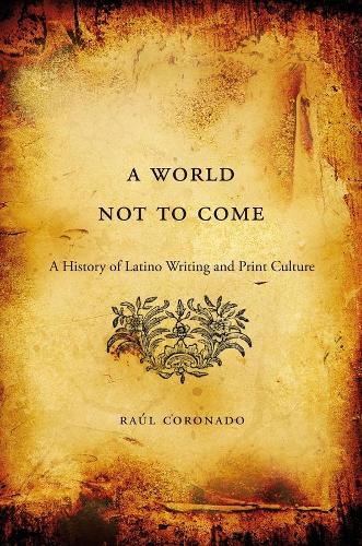 Бумажная книга «A World Not to Come: A History of Latino Writing and Print Culture», автор Рауль Коронадо - фото №1