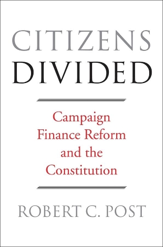 Бумажная книга «Citizens Divided: Campaign Finance Reform and the Constitution», автор Роберт К. Пост - фото №1