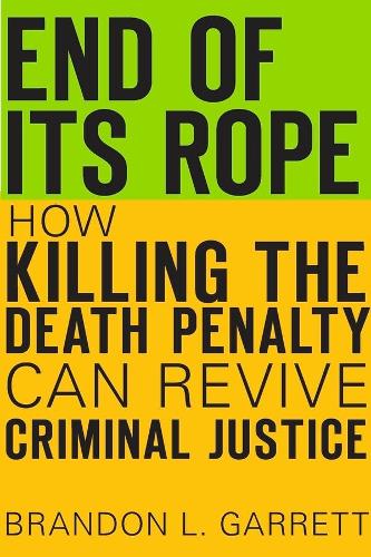 Бумажная книга «End of Its Rope: How Killing the Death Penalty Can Revive Criminal Justice», автор Брэндон Л. Гарретт - фото №1