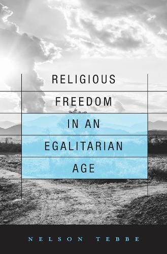 Паперова книга «Religious Freedom in an Egalitarian Age», автор Нельсон Теббе - фото №1