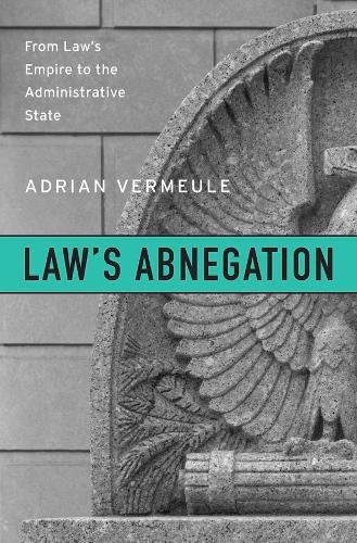 Бумажная книга «Law’s Abnegation: From Law’s Empire to the Administrative State», автор Адриан Вермюле - фото №1