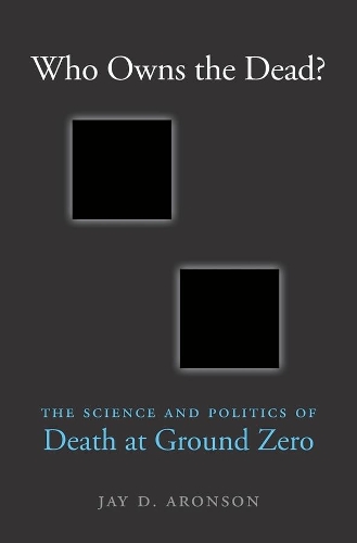 Бумажная книга «Who Owns the Dead?: The Science and Politics of Death at Ground Zero», автор Джей Д. Аронсон - фото №1