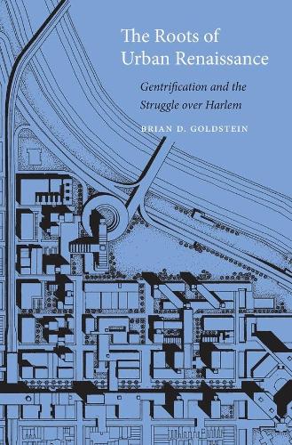 Паперова книга «The Roots of Urban Renaissance: Gentrification and the Struggle over Harlem», автор Брайан Д. Гольдштейн - фото №1