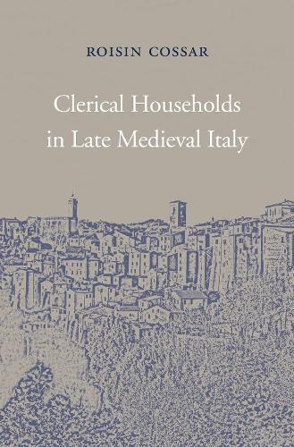 Паперова книга «Clerical Households in Late Medieval Italy», автор Ройсін Коссар - фото №1
