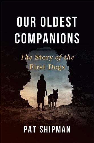 Бумажная книга «Our Oldest Companions: The Story of the First Dogs», автор Пэт Шипман - фото №1