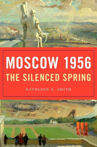 Бумажная книга «Moscow 1956: The Silenced Spring», автор Кэтлин Э. Смит - фото №1