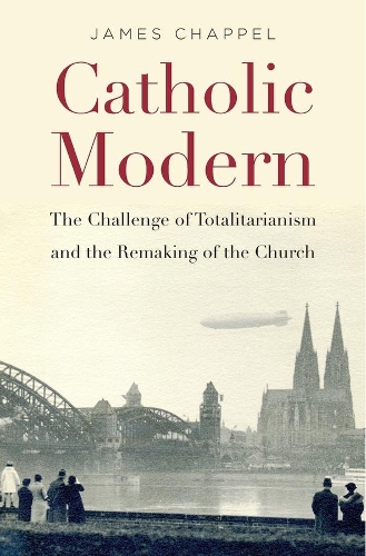 Бумажная книга «Catholic Modern: The Challenge of Totalitarianism and the Remaking of the Church», автор Джеймс Чаппел - фото №1