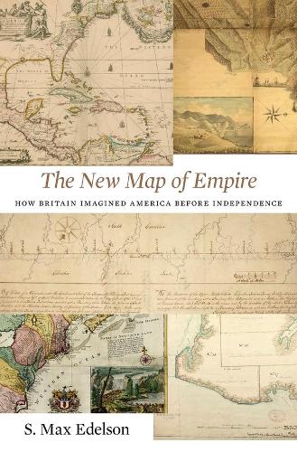 Бумажная книга «The New Map of Empire: How Britain Imagined America before Independence», автор С. Макс Эдельсон - фото №1
