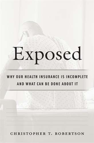 Бумажная книга «Exposed: Why Our Health Insurance Is Incomplete and What Can Be Done about It», автор Кристофер Т. Робертсон - фото №1
