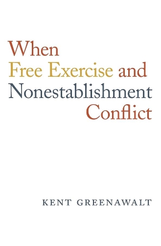 Бумажная книга «When Free Exercise and Nonestablishment Conflict», автор Кент Гринавалт - фото №1