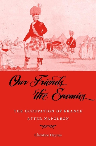 Бумажная книга «Our Friends the Enemies: The Occupation of France after Napoleon», автор Кристин Хейнс - фото №1