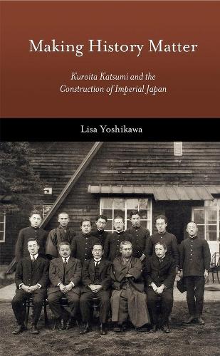 Бумажная книга «Making History Matter: Kuroita Katsumi and the Construction of Imperial Japan», автор Лиза Йошикава - фото №1