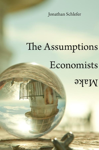 Бумажная книга «The Assumptions Economists Make», автор Джонатан Шлефер - фото №1